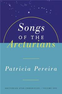 Songs of the Arcturians: Arcturian Star Chronicles Book 1