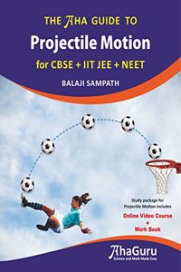 THE AHA GUIDE TO Projectile Motion for CBSE + IIT JEE + NEET (Online Video Course + Work Book)