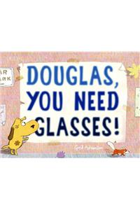 Douglas, You Need Glasses!