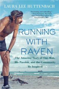 Running with Raven: The Amazing Story of One Man, His Passion, and the Community He Inspired