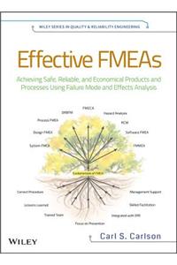 Effective Fmeas: Achieving Safe, Reliable, and Economical Products and Processes Using Failure Mode and Effects Analysis