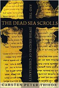 The Dead Sea Scrolls and the Jewish Origins of Christianity