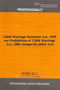 Child Marriage Restraint Act, 1929 see Prohibition of Child Marriage Act, 2006 alongwith allied Acts