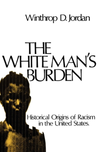 White Man's Burden: Historical Origins of Racism in the United States