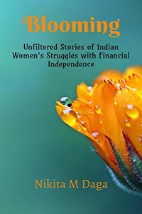 Blooming: Unfiltered Stories of Indian Women's Struggles with Financial Independence
