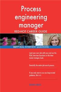 Process engineering manager RED-HOT Career Guide; 2577 REAL Interview Questions