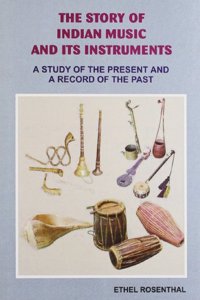 The Story of Indian Music and Its Instruments: A Study of the Present and a Record of the Past