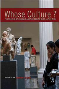 Whose Culture?: The Promise of Museums and the Debate Over Antiquities