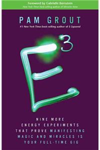 E-Cubed: Nine More Energy Experiments That Prove Manifesting Magic and Miracles Is Your Full-Time Gig