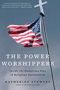 Power Worshippers: Inside the Dangerous Rise of Religious Nationalism