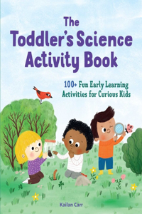 Toddler's Science Activity Book: 100+ Fun Early Learning Activities for Curious Kids