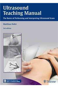 Ultrasound Teaching Manual: The Basics of Performing and Interpreting Ultrasound Scans