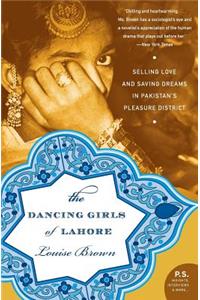 Dancing Girls of Lahore: Selling Love and Saving Dreams in Pakistan's Pleasure District