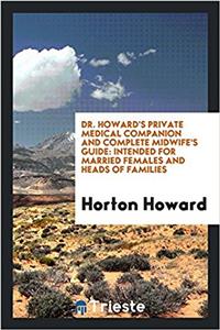 Dr. Howard's Private Medical Companion and Complete Midwife's Guide