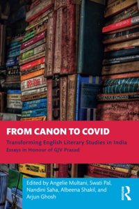 From Canon to Covid: Transforming English Literary Studies in India. Essays in Honour of GJV Prasad