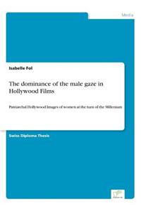 dominance of the male gaze in Hollywood Films: Patriarchal Hollywood Images of women at the turn of the Millenium