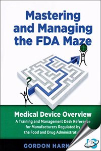 Mastering and Managing the FDA Maze : Medical Device Overview, 2nd Edition