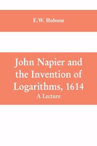 John Napier and the Invention of Logarithms, 1614