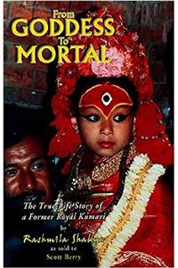 From Goddess to Mortal (The True-Life Story of a Former Royal Kumari)