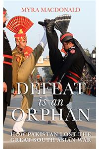 Defeat is an Orphan: How Pakistan Lost the Great South Asian War