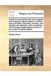 A Brief Account of the Rise and Progress of the People Called Quakers, in Which Their Principles, Doctrines, Worship, and Ministry Are Declared