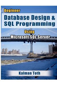 Beginner Database Design & SQL Programming Using Microsoft SQL Server