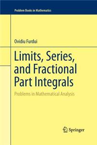 Limits, Series, and Fractional Part Integrals: Problems in Mathematical Analysis