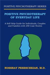 Positive Psychotherapy of Everyday Life: A Self-Help Guide for Individuals, Couples and Families with 250 Case Stories