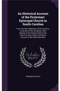 An Historical Account of the Protestant Episcopal Church in South-Carolina