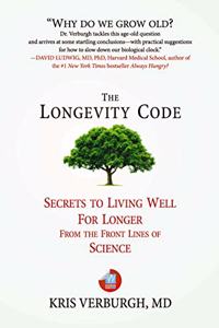 The Longevity Code: Secrets to Living Well For Longer From The Frontlines Of Science