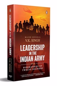 Leadership in the Indian Army: Biographies of Twelve Soldiers