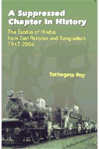 A Suppressed Chapter in History: The Exodus of Hindus From East Pakistan and Bangladesh 1947-2006