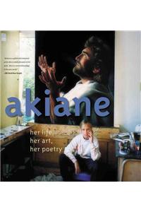 Akiane: Her Life, Her Art, Her Poetry