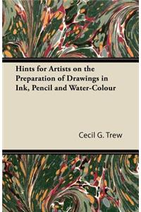 Hints for Artists on the Preparation of Drawings in Ink, Pencil and Water-Colour