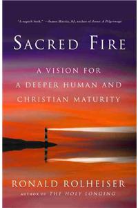 Sacred Fire: A Vision for a Deeper Human and Christian Maturity