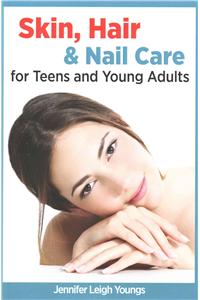 Skin, Hair & Nail Care for Teens and Young Adults