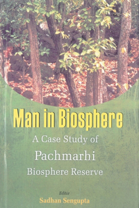 Man in Biosphere: V. 2: A Case of Study of Pachmarhi Biosphere Reserve