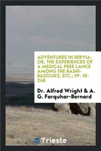 Adventures in Servia: Or, the Experiences of a Medical Free Lance Among the ...