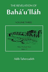 Revelation Of Baha'u'llah Vol. 3