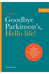 Goodbye Parkinson's, Hello Life!