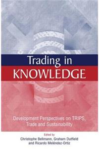 Trading in Knowledge: Development Perspectives on Trips, Trade and Sustainability