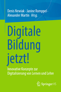 Digitale Bildung Jetzt!: Innovative Konzepte Zur Digitalisierung Von Lernen Und Lehre