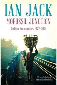 Mofussil Junction:  Indian Encounters 1977-2012