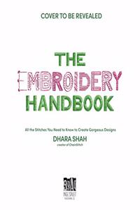 Embroidery Handbook: All the Stitches You Need to Know to Create Gorgeous Designs