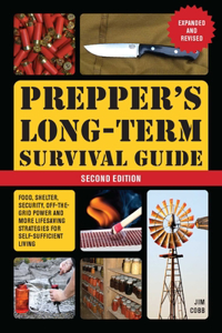 Prepper's Long-Term Survival Guide: 2nd Edition: Food, Shelter, Security, Off-The-Grid Power, and More Lifesaving Strategies for Self-Sufficient Living (Expanded and Revised)