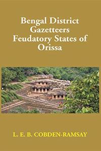 Bengal District Gazetteers Feudatory States of Orissa