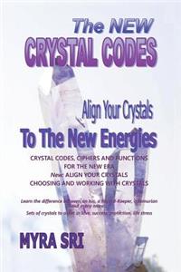 New Crystal Codes - Align Your Crystals to The New Energies: Crystal Codes, Powers and Functions for the New Era, Choosing and Working with Crystals