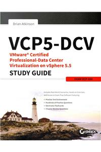 Vcp5-DCV Vmware Certified Professional-Data Center Virtualization on Vsphere 5.5 Study Guide: Exam Vcp-550: Exam Vcp-550