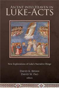 Ascent into Heaven in Luke-Acts: New Explorations of Luke's Narrative Hinge