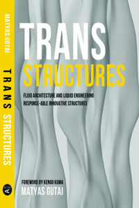 Trans Structures: Fluid Architecture and Liquid Engineering